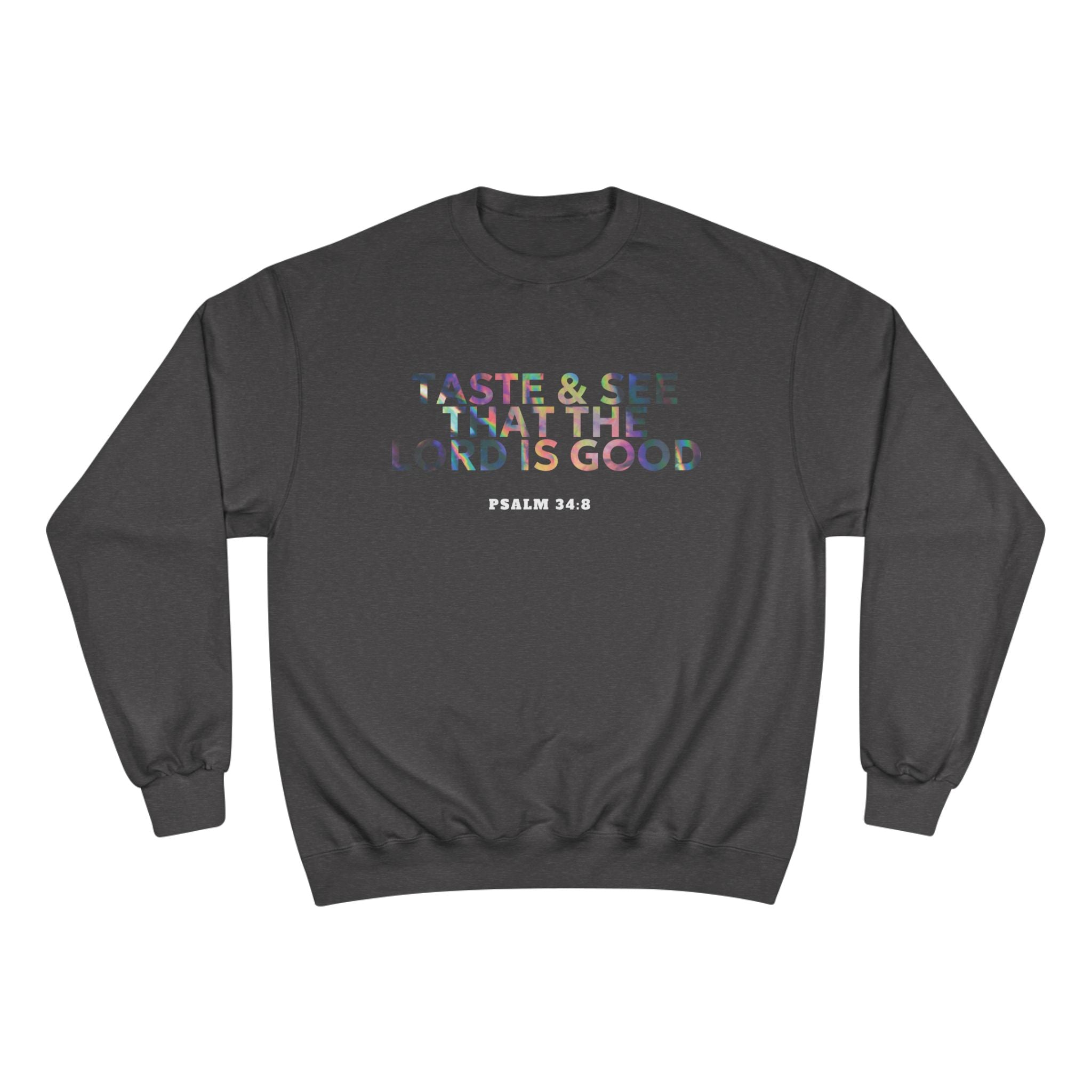 Psalm 34:8 'Taste & See the Lord Is Good' Sweatshirt